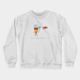 You'll be my "cherry" first Crewneck Sweatshirt